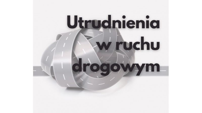 Grafika informacyjna z napisem: Utrudnienia w ruchu drogowym